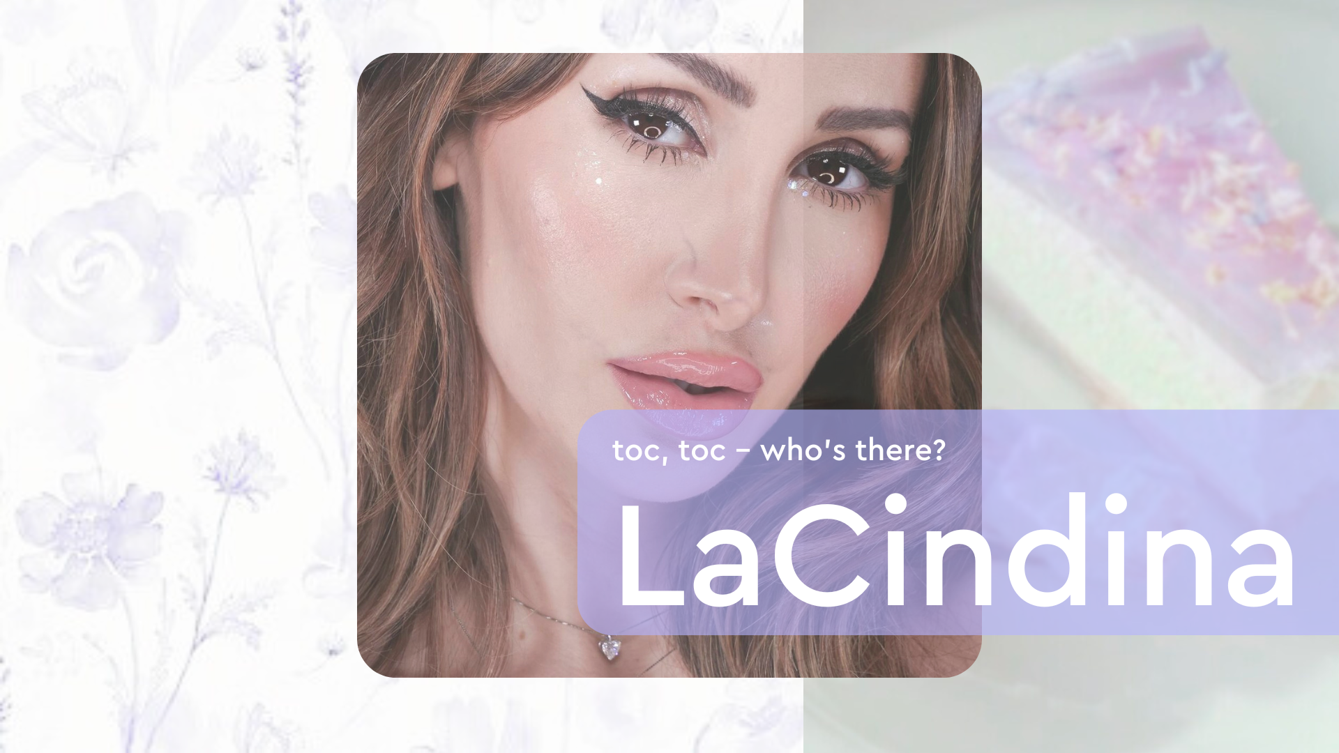 La trasformazione di una beauty guru: scopriamo insieme LaCindina